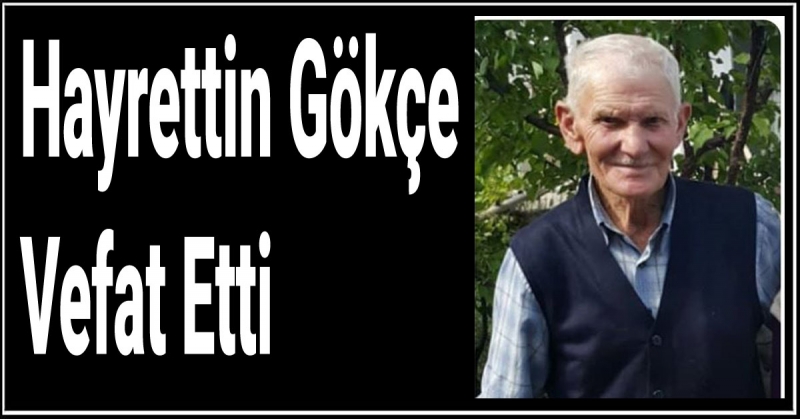 Hayrettin Gökçe Vefat Etti