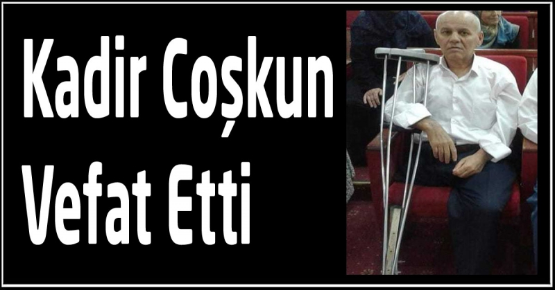 Kadir Coşkun Vefat Etti