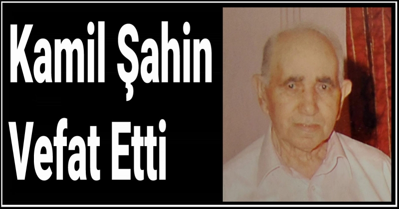 Kamil Şahin Vefat Etti