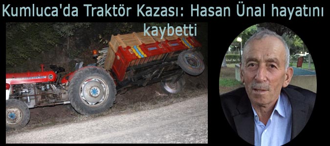 Kumluca'da Traktör Kazası: Hasan Ünal hayatını kaybetti