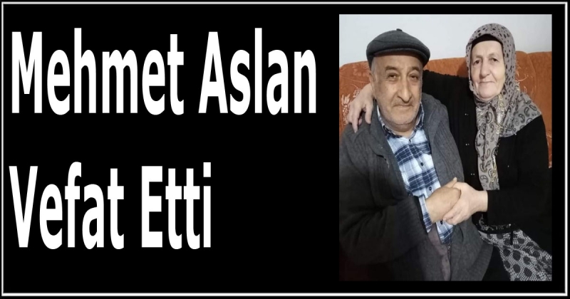 Mehmet Aslan Vefat Etti