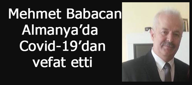  Mehmet Babacan Almanya'da Covid-19'dan vefat etti