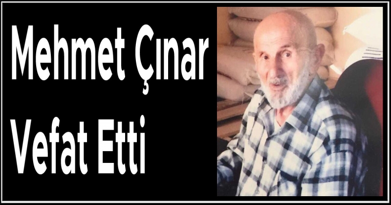 Mehmet Çınar Vefat Etti