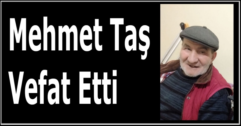Mehmet Taş Vefat Etti