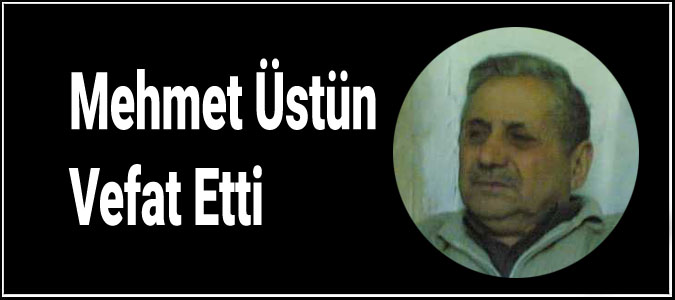 Mehmet Üstün Vefat Etti