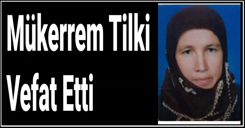 Mükerrem Tilki Vefat Etti