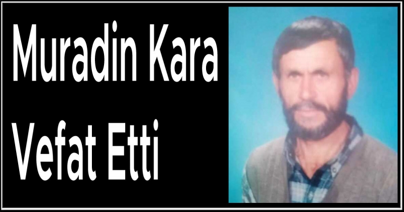 Muradin Kara Vefat Etti