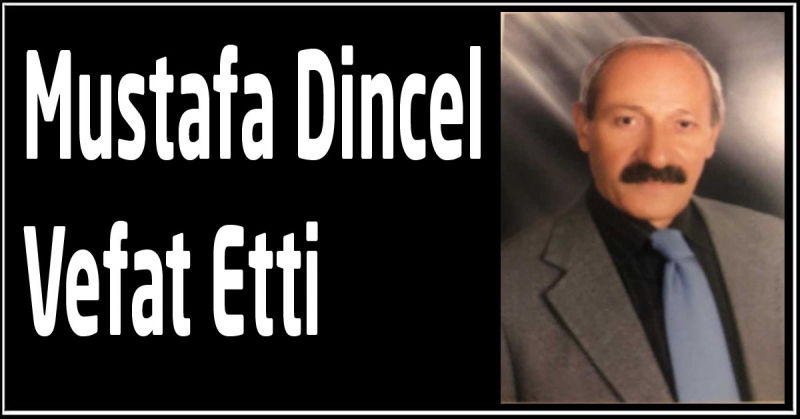 Mustafa Dincel Vefat Etti