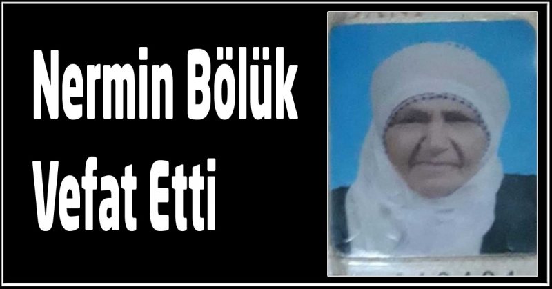 Nermin Bölük Vefat Etti 