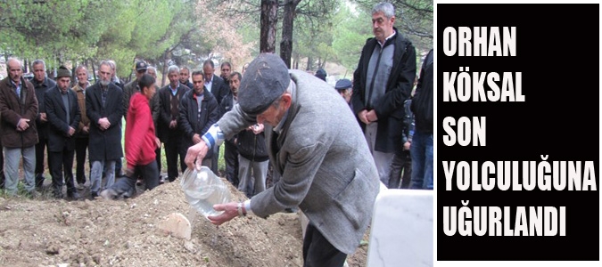 Orhan Köksal son yolculuğuna uğurlandı.
