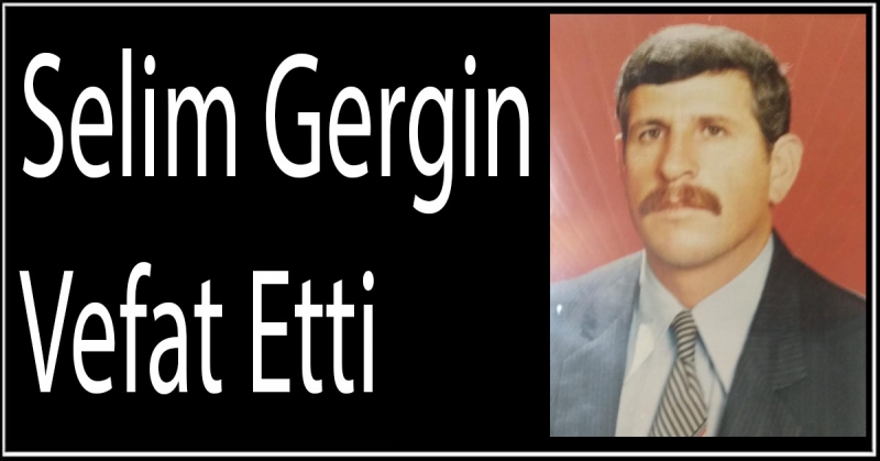 Selim Gergin Vefat Etti