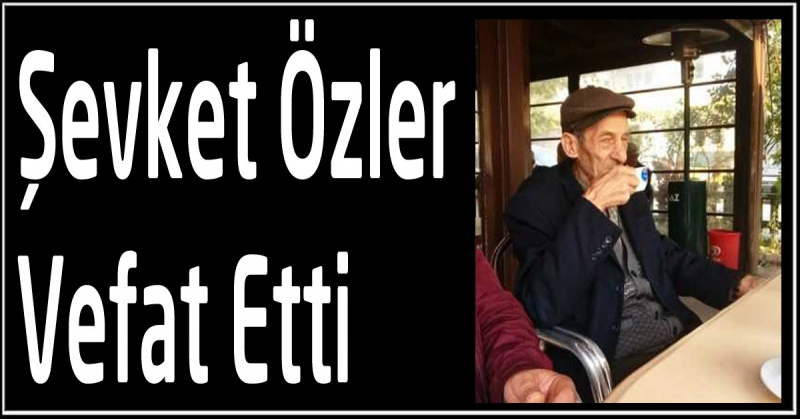 Şevket Özler Vefat Etti