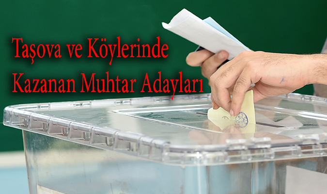 Taşova’nın Köylerinde açıklanan muhtarlık seçimleri sonuçları