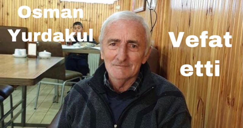 Tatlıpınar Köyünden Osman Yurdakul Vefat Etti
