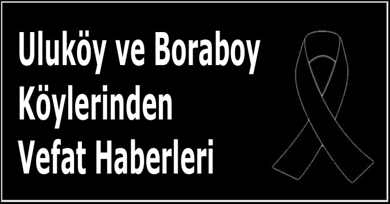 Uluköy ve Boraboy Köylerinden Vefat Haberleri