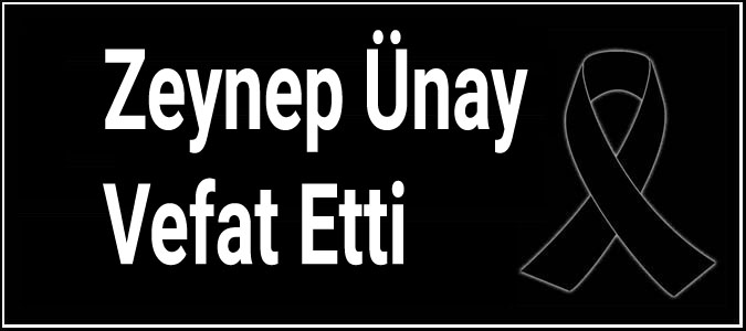 Zeynep Ünay Vefat Etti