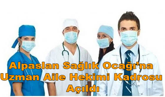 Alpaslan Sağlık Ocağı’na Uzman Aile Hekimi Kadrosu Açıldı