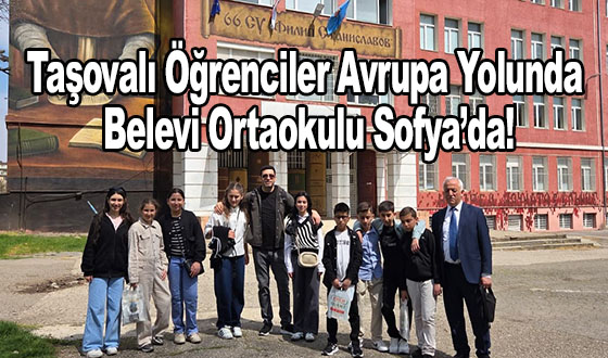 Taşovalı Öğrenciler Avrupa Yolunda: Belevi Ortaokulu Sofya’da!