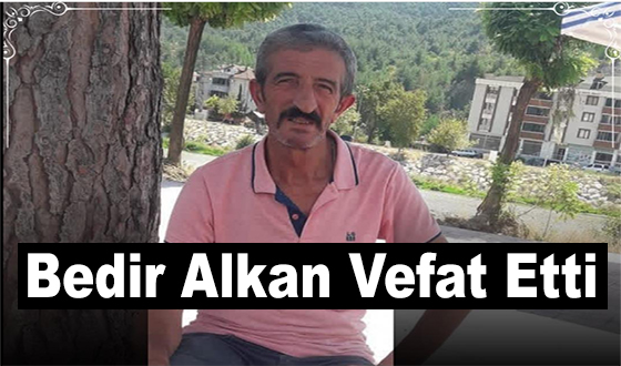 Bedir Alkan Vefat Etti