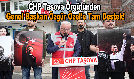 CHP Taşova Örgütünden Genel Başkan Özgür Özel’e Tam Destek!