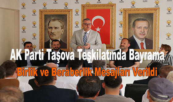 AK Parti Taşova Teşkilatında Bayrama Birlik ve Beraberlik Mesajları Verildi