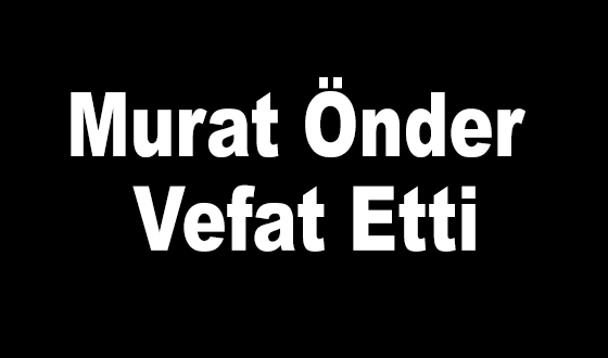 Murat Önder Vefat Etti