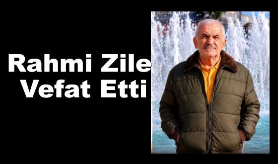 Rahmi Zile Vefat Etti