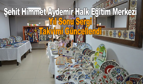 Şehit Himmet Aydemir Halk Eğitim Merkezi Yıl Sonu Sergi Takvimi Güncellendi