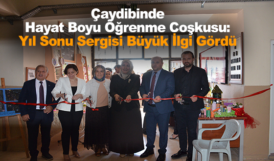 Çaydibinde Hayat Boyu Öğrenme Coşkusu: Yıl Sonu Sergisi Büyük İlgi Gördü