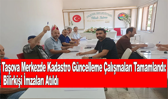 Taşova Merkezde Kadastro Güncelleme Çalışmaları Tamamlandı: Bilirkişi İmzaları Atıldı