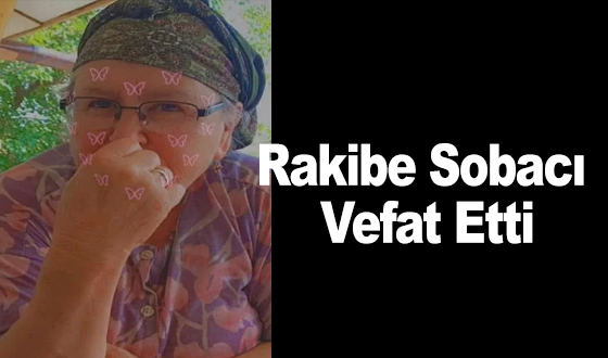 Rakibe Sobacı Vefat Etti