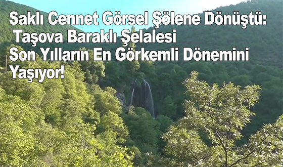 Saklı Cennet Görsel Şölene Dönüştü: Taşova Baraklı Şelalesi Son Yılların En Görkemli Dönemini Yaşıyor!