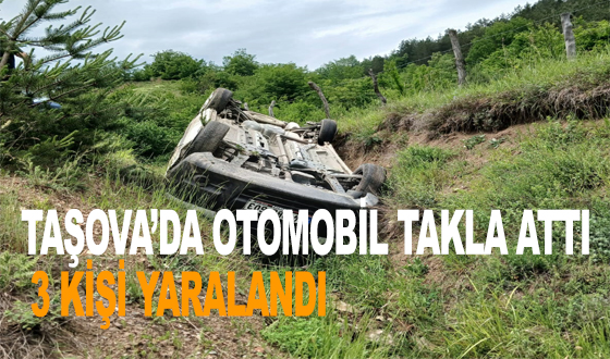 TAŞOVA’DA OTOMOBİL TAKLA ATTI: 3 KİŞİ YARALANDI