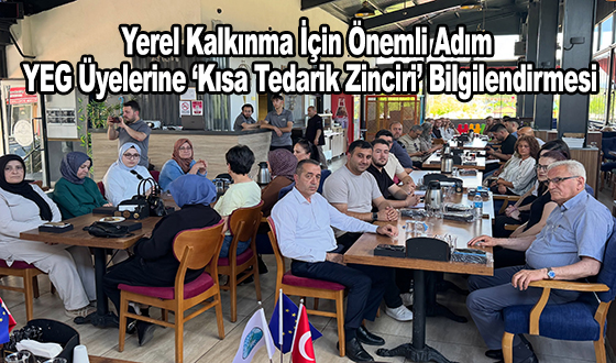 Yerel Kalkınma İçin Önemli Adım: YEG Üyelerine ‘Kısa Tedarik Zinciri’ Bilgilendirmesi