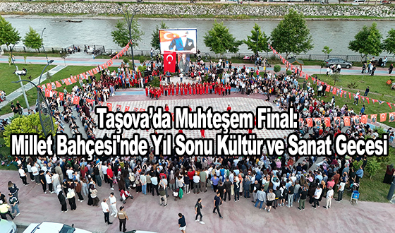 Taşova’da Muhteşem Final: Millet Bahçesi'nde Yıl Sonu Kültür ve Sanat Gecesi