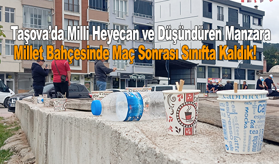 Taşova’da Milli Heyecan ve Düşündüren Manzara: Millet Bahçesi Maç Sonrası Sınıfta Kaldı!