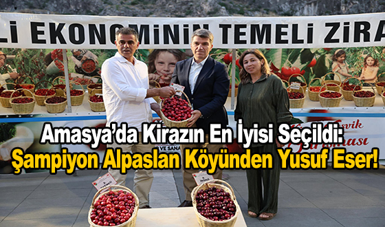 Amasya’da Kirazın En İyisi Seçildi: Şampiyon Alpaslan Köyünden Yusuf Eser!