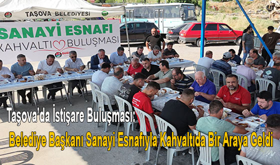 Taşova’da İstişare Buluşması: Belediye Başkanı Sanayi Esnafıyla Kahvaltıda Bir Araya Geldi