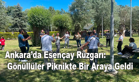 Ankara’da Esençay Rüzgarı: Gönüllüler Piknikte Bir Araya Geldi