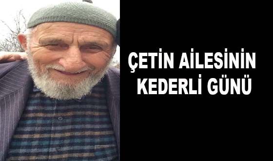 ÇETİN AİLESİNİN KEDERLİ GÜNÜ
