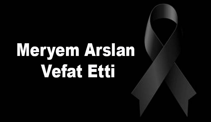 Meryem Arslan Vefat Etti