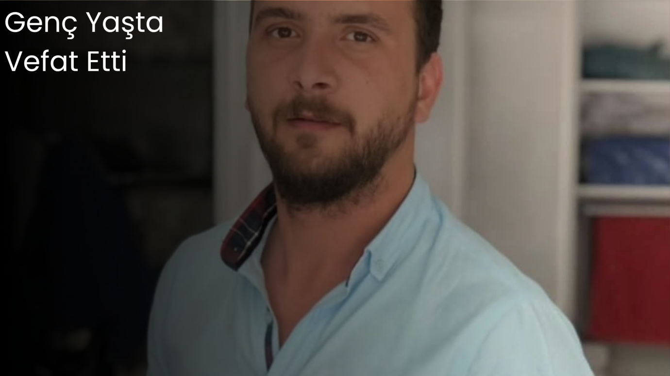 Genç Yaşta Vefat Etti
