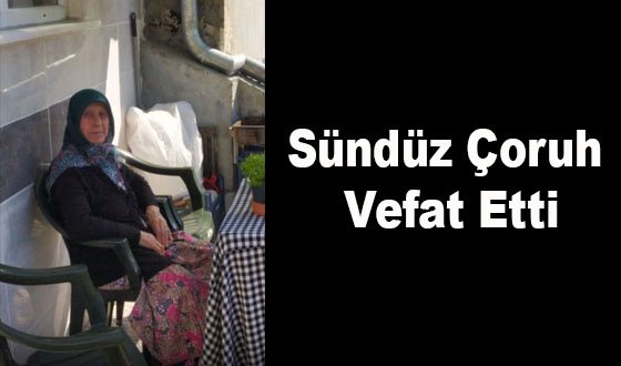 Sündüz Çoruh Vefat Etti
