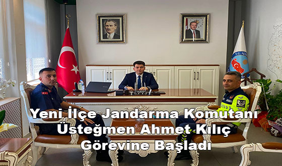 Yeni İlçe Jandarma Komutanı Üsteğmen Ahmet Kılıç Görevine Başladı