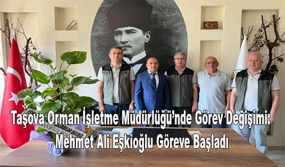 Taşova Orman İşletme Müdürlüğü’nde Görev Değişimi: Mehmet Ali Eşkioğlu Göreve Başladı