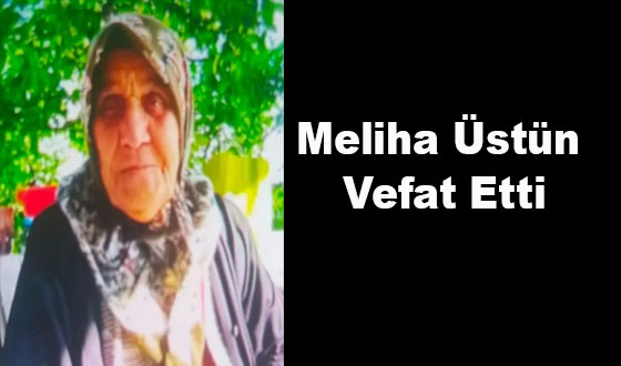 Meliha Üstün Vefat Etti