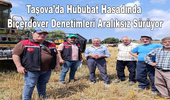 Taşova’da Hububat Hasadında Biçerdöver Denetimleri Aralıksız Sürüyor