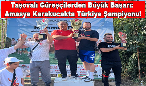 Taşovalı Güreşçilerden Büyük Başarı: Amasya Karakucakta Türkiye Şampiyonu!
