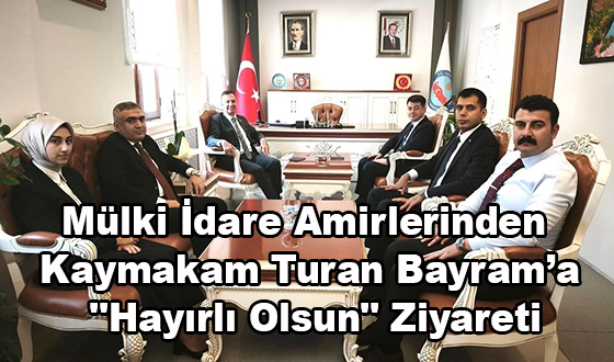 Mülki İdare Amirlerinden Kaymakam Turan Bayram’a 