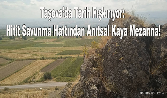 Taşova’da Tarih Fışkırıyor: Hitit Savunma Hattından Anıtsal Kaya Mezarına!